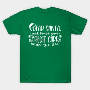 Dear Santa, Just Leave your Credit Card T-Shirt